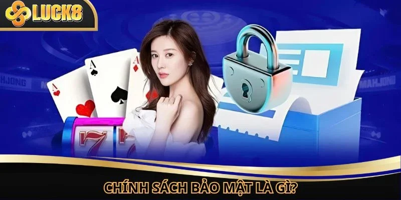 Chính sách bảo mật LUCK8 không thể thiếu tại đơn vị