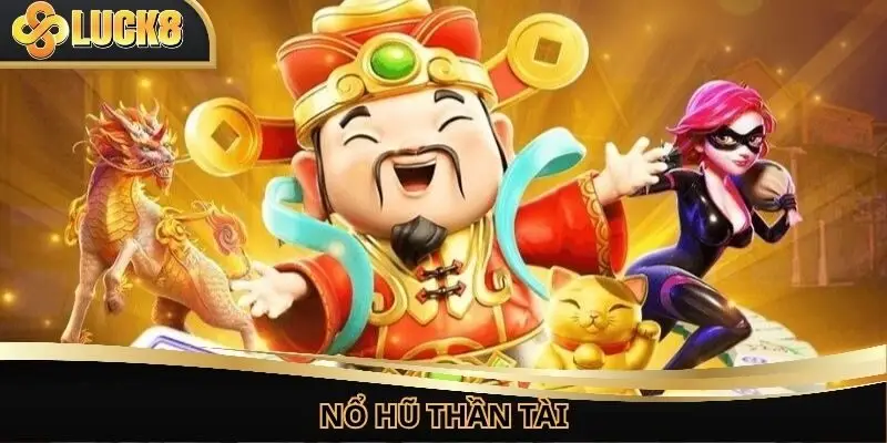 Nổ Hũ Thần Tài - Bí Quyết Kiếm Tiền Khủng Tại Luck8